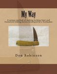 My Way This book teaches a unique method of making a framelock or locking liner folding knife developed by a Toolmaker